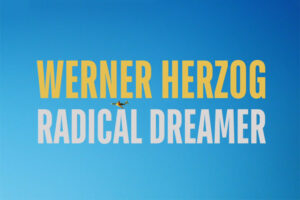 Werner Herzog - Radical Dreamer